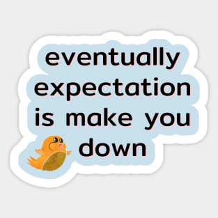 eventually expectation is make you down Sticker